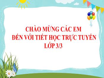 Bài giảng Chính tả Lớp 3 - Tuần 5, Bài: Người lính dũng cảm - Năm học 2021-2022