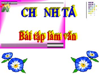 Bài giảng Chính tả Lớp 3 - Tuần 6, Bài: Bài tập làm văn - Năm học 2021-2022