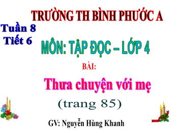 Bài giảng Chính tả Lớp 4 - Tuần 8, Bài: Thưa chuyện với mẹ - Nguyễn Hùng Khanh