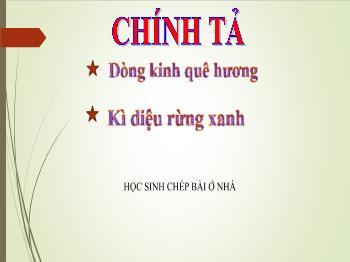 Bài giảng Chính tả Lớp 5 - Tuần 7, Nghe–viết: Dòng kinh quê hương; Kì diệu rừng xanh - Năm học 2021-2022