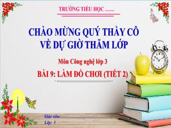Bài giảng Công nghệ Lớp 3 - Bài 9: Làm đồ chơi (Tiết 2)