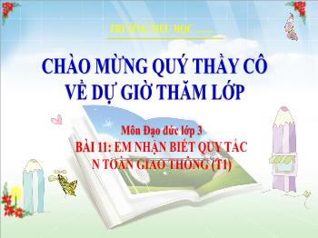 Bài giảng Đạo đức Lớp 3 - Bài 11: Em nhận biết quy tắc an toàn giao thông