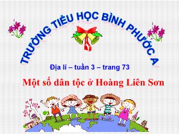 Bài giảng Địa lí Lớp 4 - Tuần 3, Bài: Một số dân tộc ở Hoàng Liên Sơn - Trường Tiểu học Bình Phước A