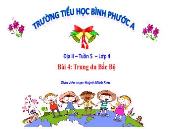 Bài giảng Địa lí Lớp 4 - Tuần 5, Bài 4: Trung du Bắc Bộ - Huỳnh Minh Sơn