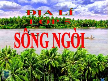 Bài giảng Địa lí Lớp 5 - Bài: Sông ngòi