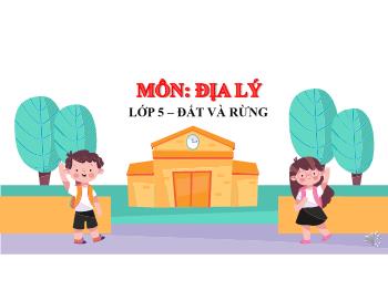 Bài giảng Địa lý Lớp 5 - Bài 6: Đất và rừng - Năm học 2021-2022 - Trường Tiểu học Chánh An A
