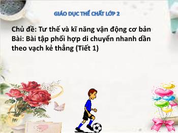 Bài giảng Giáo dục thể chất Lớp 2 - Chủ đề: Tư thế và kĩ năng vận động cơ bản - Bài: Bài tập phối hợp di chuyển nhanh dần theo vạch kẻ thẳng (Tiết 1) - Hồ Huy Phúc