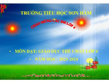 Bài giảng Giáo dục thể chất Lớp 4 - Bài 1: Giới thiệu chương trình, tổ chức lớp, “chuyền bóng tiếp sức” - Năm học 2023-2024 - Hồ Huy Phúc