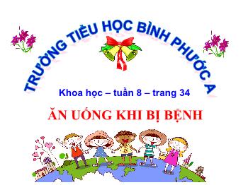 Bài giảng Khoa học Lớp 4 - Bài 16: Ăn uống khi bị bệnh - Trường Tiểu học Bình Phước A