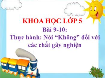 Bài giảng Khoa học Lớp 5 - Bài 9+10: Thực hành: Nói “Không” đối với các chất gây nghiện