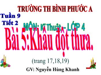 Bài giảng Kĩ thuật Lớp 4 - Tuần 9, Bài 5: Khâu đột thưa - Nguyễn Hùng Khanh