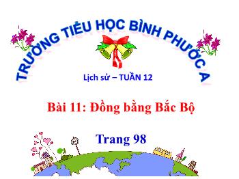 Bài giảng Lịch sử Lớp 4 - Tuần 12, Bài 11: Đồng bằng Bắc Bộ - Trường Tiểu học Bình Phước A
