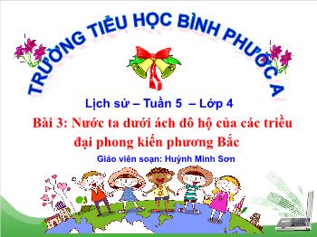 Bài giảng Lịch sử Lớp 4 - Tuần 5, Bài 3: Nước ta dưới ách đô hộ của các triều đại phong kiến phương Bắc - Huỳnh Minh Sơn