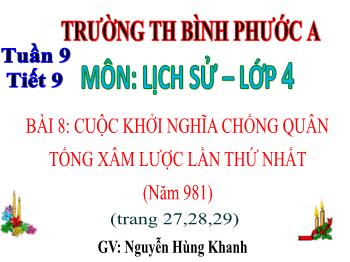 Bài giảng Lịch sử Lớp 4 - Tuần 9, Bài 8: Cuộc khởi nghĩa chống quân Tống xâm lược lần thứ nhất (Năm 981) - Nguyễn Hùng Khanh