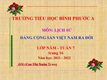 Bài giảng Lịch sử Lớp 5 - Bài: Đảng cộng sản Việt Nam ra đời - Năm học 2021-2022 - Cao Thị Xuân Trang