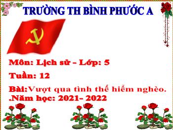 Bài giảng Lịch sử Lớp 5 - Tuần 12, Bài: Vượt qua tình thế hiểm nghèo - Năm học 2021-2022 - Trường Tiểu học Bình Phước A