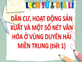 Bài giảng Lịch sử và Địa lí Lớp 4 - Bài 12: Dân cư, hoạt động sản xuất và một số nét văn hóa ở vùng duyên hải miền Trung (Tiết 1)
