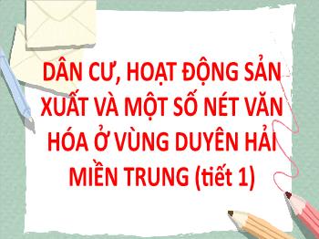 Bài giảng Lịch sử và Địa lí Lớp 4 - Bài: Dân cư, hoạt động sản xuất và một số nét văn hóa ở vùng duyên hải miền Trung (Tiết 1) - Nguyễn Thị Soa