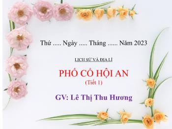 Bài giảng Lịch sử và Địa lí Lớp 4 - Bài: Phố cổ Hội An (Tiết 1) - Năm học 2023-2024 - Lê Thị Thu Hương