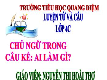 Bài giảng Luyện từ và câu Lớp 4 - Bài: Chủ ngữ trong câu kể: Ai làm gì? - Năm học 2021-2022 - Nguyễn Thị Hoài Thơ
