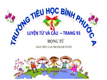 Bài giảng Luyện từ và câu Lớp 4 - Bài: Động từ - Cao Thị Thanh Tuyến