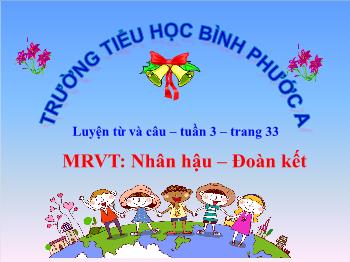 Bài giảng Luyện từ và câu Lớp 4 - Tuần 3, Mở rộng vốn từ: Nhân hậu – Đoàn kết - Trường Tiểu học Bình Phước A