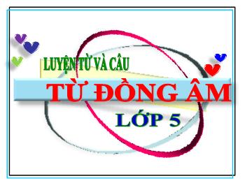 Bài giảng Luyện từ và câu Lớp 5 - Bài: Từ đồng âm - Năm học 2021-2022