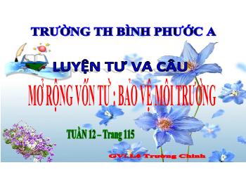 Bài giảng Luyện từ và câu Lớp 5 - Tuần 12, Mở rộng vốn từ: Bảo vệ môi trường - Năm học 2021-2022 - Lê Trường Chinh