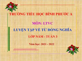 Bài giảng Luyện từ và câu Lớp 5 - Tuần 3, Bài: Luyện tập về từ đồng nghĩa - Năm học 2021-2022 - Cao Thị Xuân Trang
