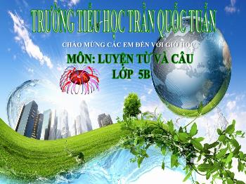 Bài giảng Luyện từ và câu Lớp 5 - Tuần 4, Bài: Từ trái nghĩa - Năm học 2023-2024