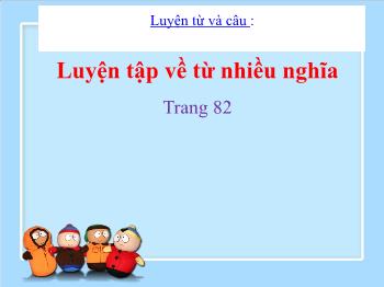Bài giảng Luyện từ và câu Lớp 5 - Tuần 7, Bài: Luyện tập về từ nhiều nghĩa (Trang 82)