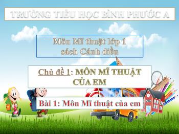 Bài giảng Mĩ thuật Lớp 1 (Cánh diều) - Chủ đề 1: Môn Mĩ thuật của em - Bài 1: Môn Mĩ thuật của em