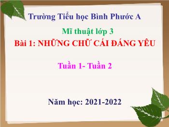 Bài giảng Mĩ thuật Lớp 3 - Tuần 2, Bài 1: Những chữ cái đáng yêu - Năm học 2021-2022 - Trường Tiểu học Bình Phước A