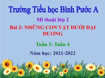 Bài giảng Mĩ thuật Lớp 3 - Tuần 3+4, Bài 2: Những con vật dưới đại dương - Năm học 2021-2022 - Trường Tiểu học Bình Phước A