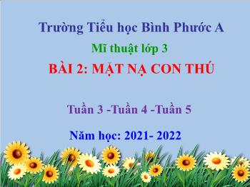Bài giảng Mĩ thuật Lớp 3 - Tuần 3+4+5 Bài 2: Mặt nạ con thú - Năm học 2021-2022 - Trường Tiểu học Bình Phước A
