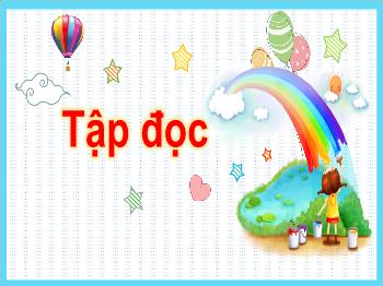 Bài giảng Tập đọc Lớp 3 - Tuần 6, Bài: Nhớ lại buổi đầu đi học (Thanh Tịnh)