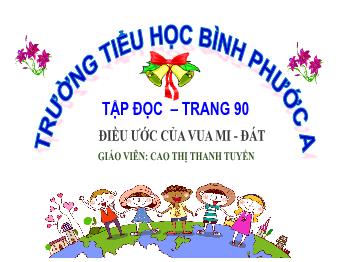 Bài giảng Tập đọc Lớp 4 - Bài: Điều ước của vua Mi-đát (Theo Thần thoại Hi Lạp) - Cao Thị Thanh Tuyến