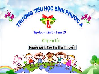 Bài giảng Tập đọc Lớp 4 - Tuần 6, Bài: Chị em tôi - Cao Thị Thanh Tuyến