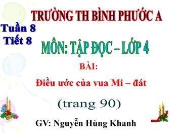 Bài giảng Tập đọc Lớp 4 - Tuần 8, Bài: Điều ước của vua Mi – đát - Nguyễn Hùng Khanh