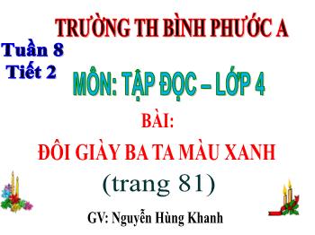 Bài giảng Tập đọc Lớp 4 - Tuần 8, Bài: Đôi giày ba ta màu xanh - Nguyễn Hùng Khanh