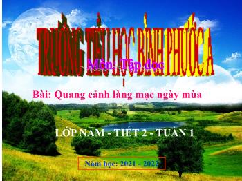 Bài giảng Tập đọc Lớp 5 - Tuần 1, Bài: Quang cảnh làng mạc ngày mùa - Năm học 2021-2022 - Trường Tiểu học Bình Phước A