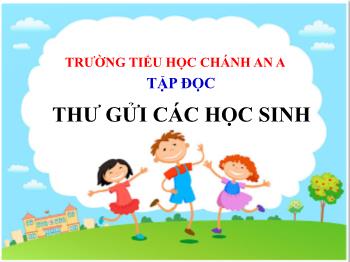 Bài giảng Tập đọc Lớp 5 - Tuần 1, Bài: Thư gửi các học sinh - Năm học 2021-2022 - Trường Tiểu học Chánh An A