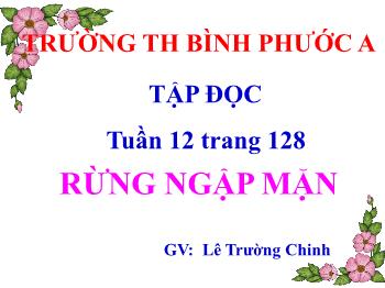 Bài giảng Tập đọc Lớp 5 - Tuần 12, Bài: Rừng ngập mặn - Năm học 2021-2022 - Lê Trường Chinh