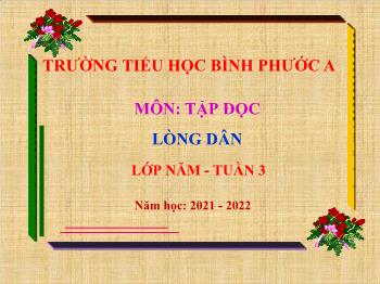 Bài giảng Tập đọc Lớp 5 - Tuần 3, Bài: Lòng dân - Năm học 2021-2022 - Trường Tiểu học Bình Phước A