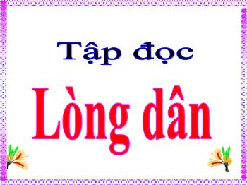 Bài giảng Tập đọc Lớp 5 - Tuần 3, Bài: Lòng dân