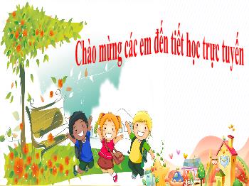 Bài giảng Tập đọc Lớp 5 - Tuần 7, Bài: Những người bạn tốt (Theo Lưu Anh) - Năm học 2021-2022