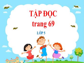 Bài giảng Tập đọc Lớp 5 - Tuần 7, Bài: Tiếng đàn ba-la-lai-ca trên sông Đà (Quang Huy)