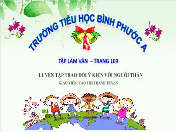 Bài giảng Tập làm văn Lớp 4 - Bài: Luyện tập trao đổi ý kiến với người thân - Cao Thị Thanh Tuyến