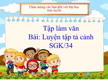 Bài giảng Tập làm văn Lớp 5 - Bài: Luyện tập tả cảnh - Năm học 2021-2022