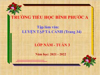 Bài giảng Tập làm văn Lớp 5 - Tuần 3, Bài: Luyện tập tả cảnh (Trang 34) - Năm học 2021-2022 - Trường Tiểu học Bình Phước A